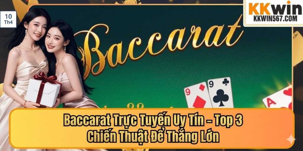 Baccarat Trực Tuyến Uy Tín – Top 3 Chiến Thuật Để Thắng Lớn