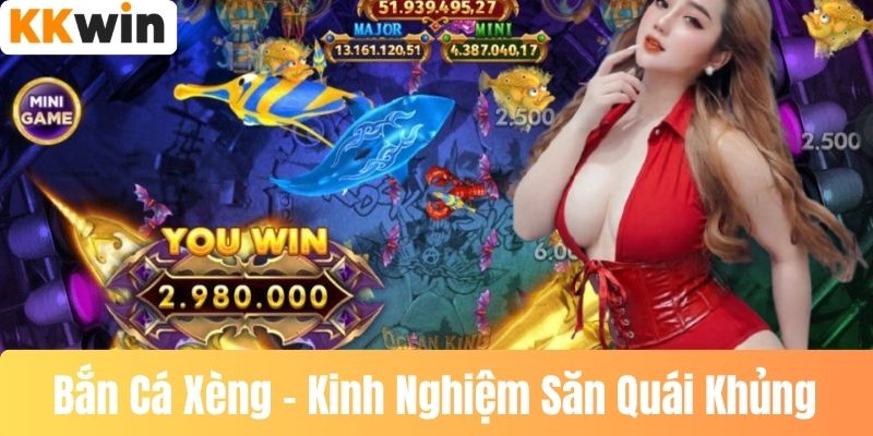 Bắn Cá Xèng – Kinh Nghiệm Săn Quái Khủng