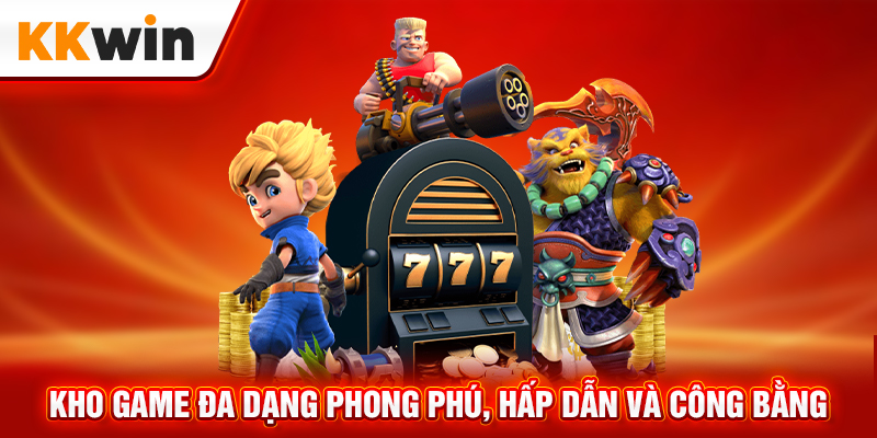 KKWIN kho game đa dạng phong phú, hấp dẫn và công bằng