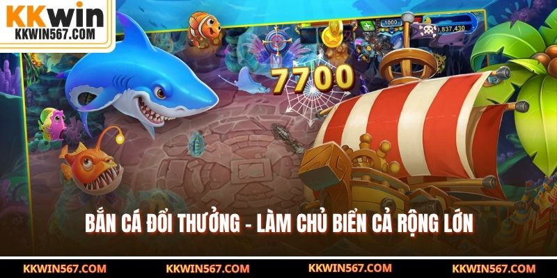 Bắn cá đổi thưởng - Làm chủ biển cả rộng lớn