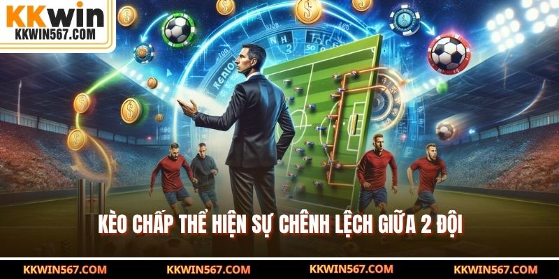 Kèo chấp thể hiện sự chênh lệch giữa 2 đội