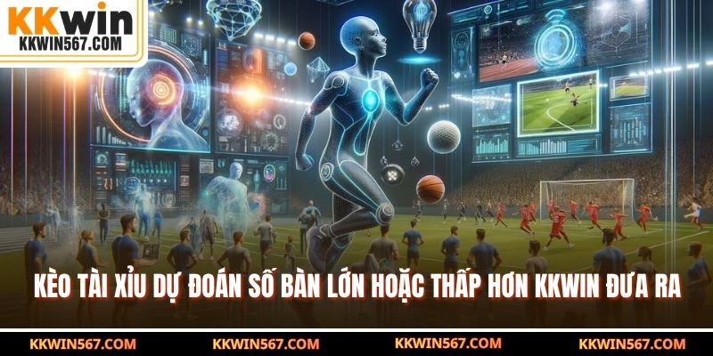 Kèo tài xỉu dự đoán số bàn lớn hoặc thấp hơn KKWIN đưa ra