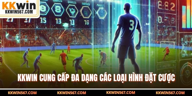 KKWIN cung cấp đa dạng các loại hình đặt cược