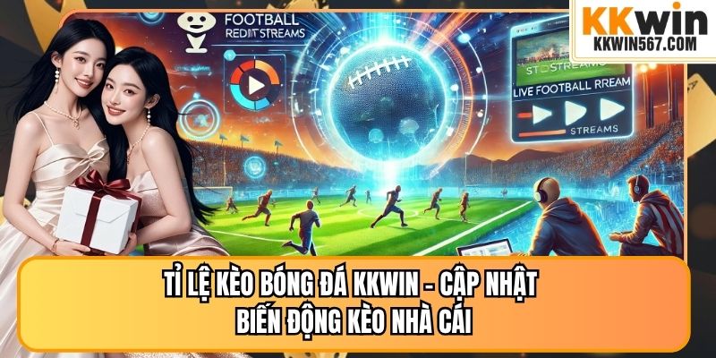 Tỉ Lệ Kèo Bóng Đá KKWIN – Cập Nhật Biến Động Kèo Nhà Cái
