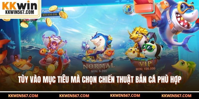 Tùy vào mục tiêu mà chọn chiến thuật bắn cá phù hợp